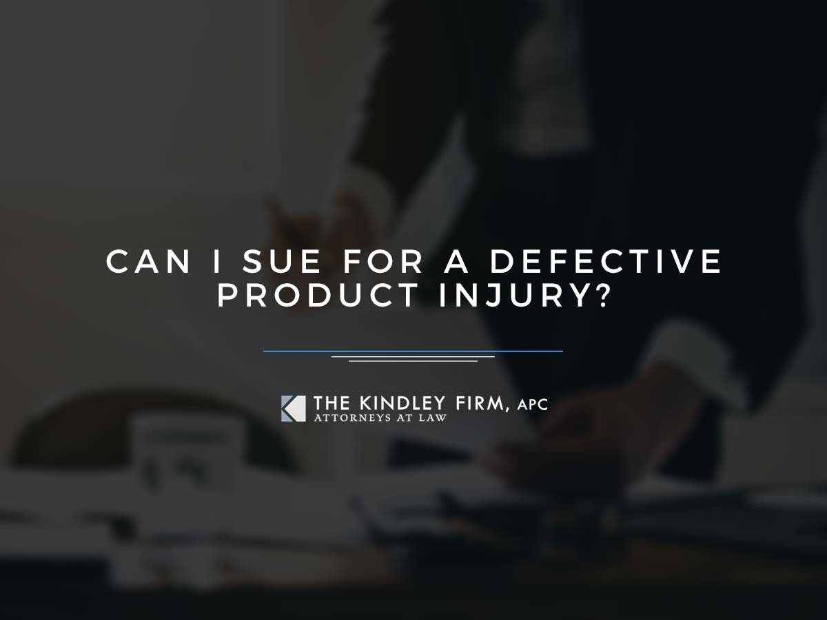 Can I sue for a Defective Product Injury? The Kindley Firm, APC