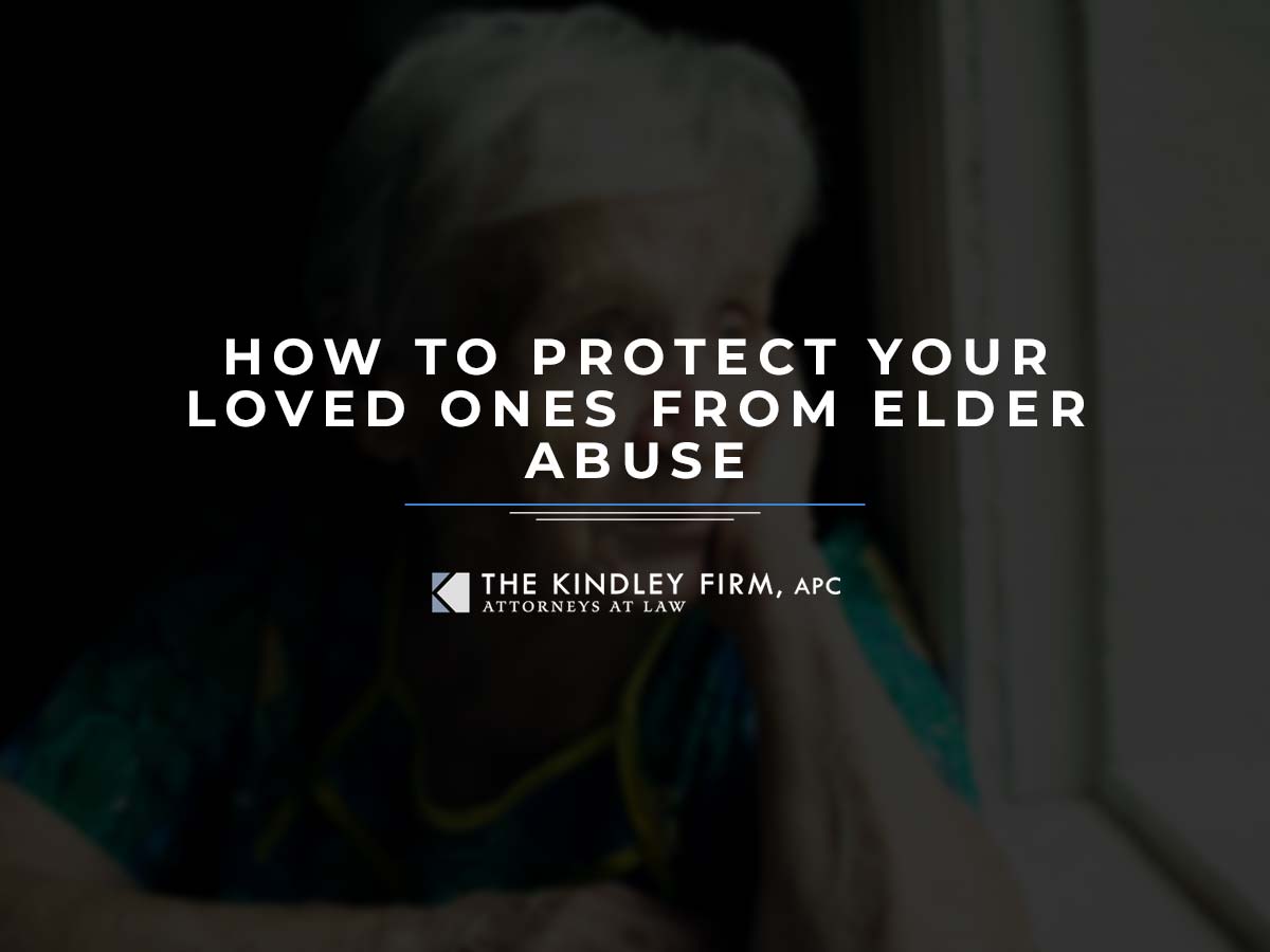 How to Protect Your Loved Ones from Elder Abuse | The Kindley Firm, APC