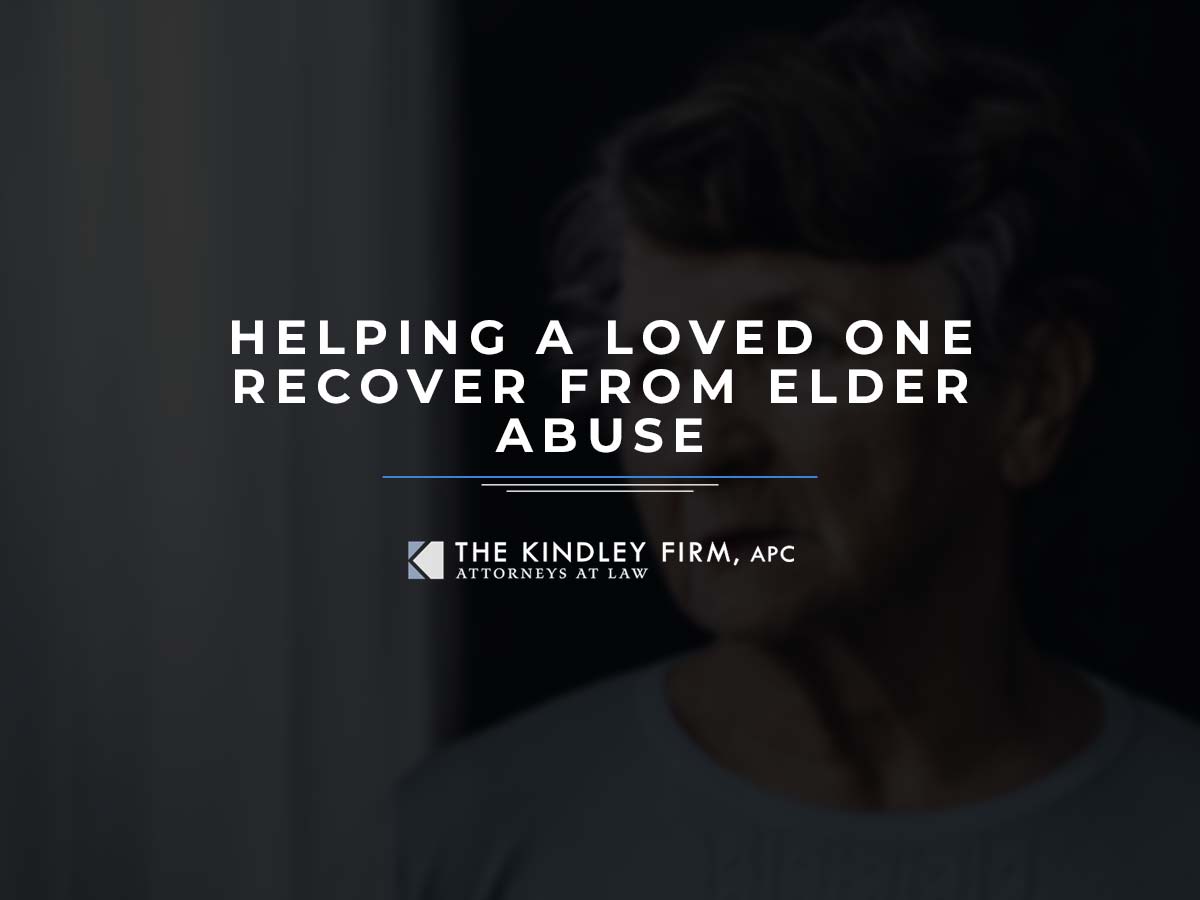 Helping a Loved One Recover from Elder Abuse | The Kindley Firm, APC